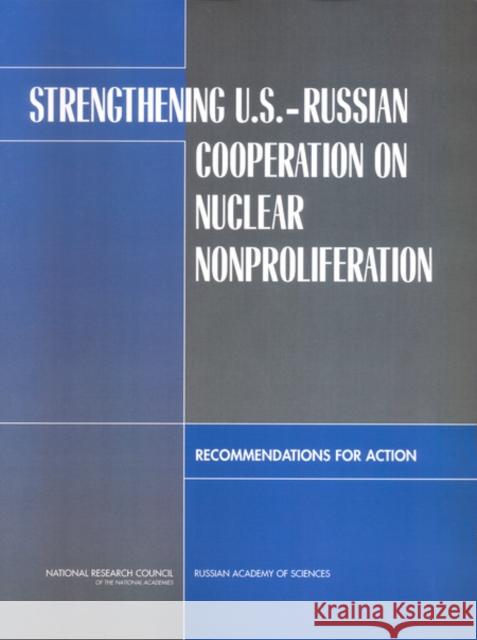 Strengthening U.S.-Russian Cooperation on Nuclear Nonproliferation: Recommendations for Action Russian Academy of Sciences 9780309096690 National Academies Press
