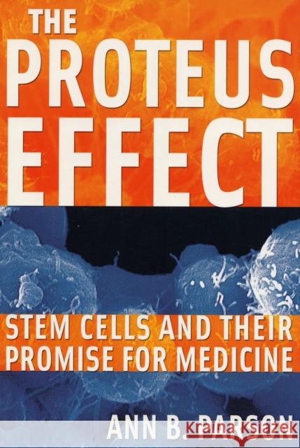 The Proteus Effect: Stem Cells and Their Promise for Medicine Parson, Ann B. 9780309097376 J. Henry Press