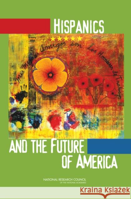 Hispanics and the Future of America Marta Tienda Faith Mitchell 9780309100519 National Academy Press