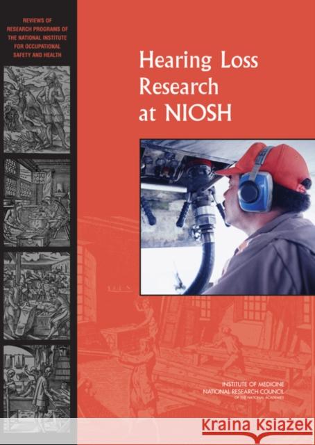 Hearing Loss Research at NIOSH : Reviews of Research Programs of the National Institute for Occupational Safety and Health  9780309102742 National Academies Press