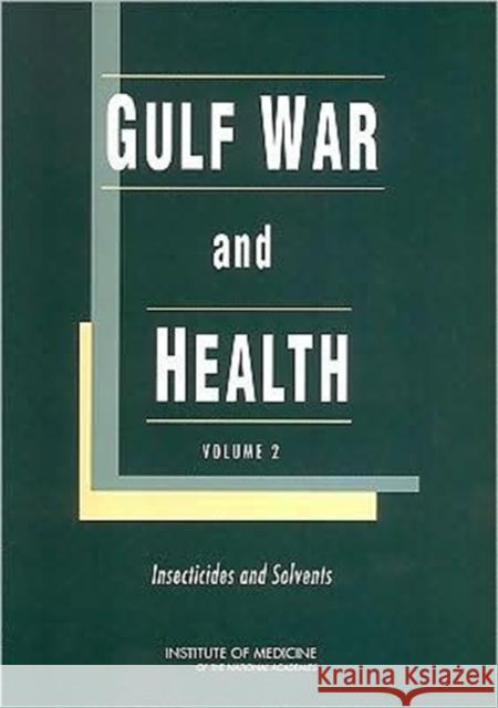 Gulf War and Health: Volume 2: Insecticides and Solvents Institute of Medicine 9780309113892 National Academies Press