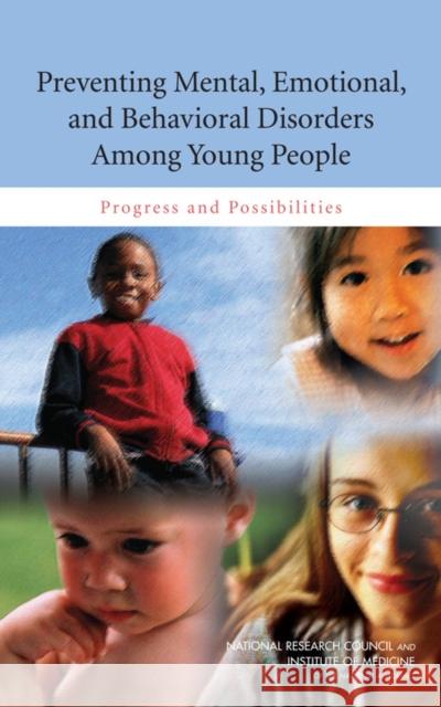 Preventing Mental, Emotional, and Behavioral Disorders Among Young People: Progress and Possibilities Institute of Medicine 9780309126748 National Academies Press