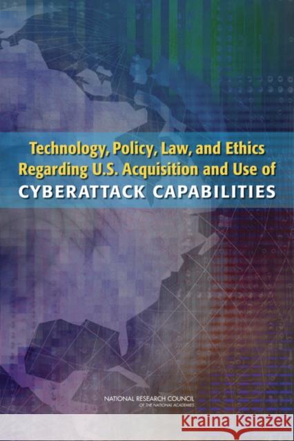 Technology, Policy, Law, and Ethics Regarding U.S. Acquisition and Use of Cyberattack Capabilities National Research Council 9780309138505 National Academies Press