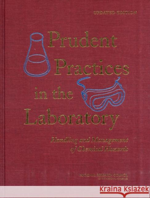 Prudent Practices in the Laboratory: Handling and Management of Chemical Hazards, Updated Version National Research Council 9780309138642 National Academies Press