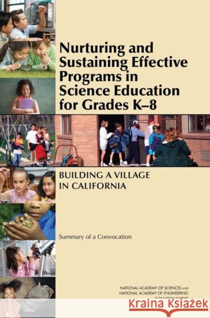 Nurturing and Sustaining Effective Programs in Science Education for Grades K-8: Building a Village in California: Summary of a Convocation National Academy of Engineering 9780309143660 National Academies Press