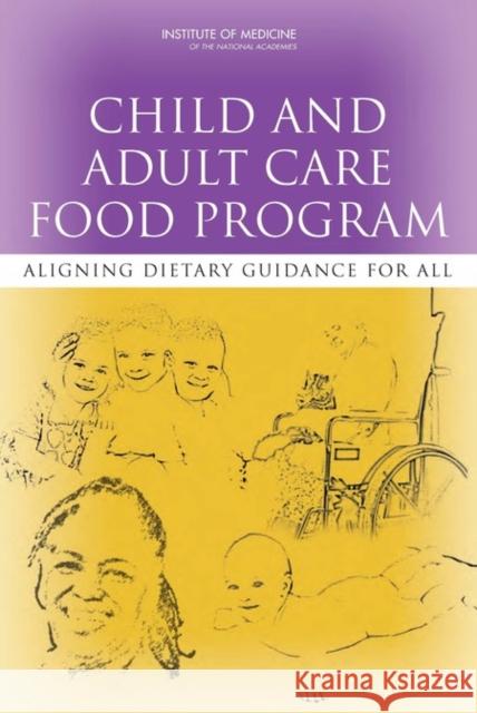 Child and Adult Care Food Program: Aligning Dietary Guidance for All [With CDROM] Institute of Medicine 9780309158459
