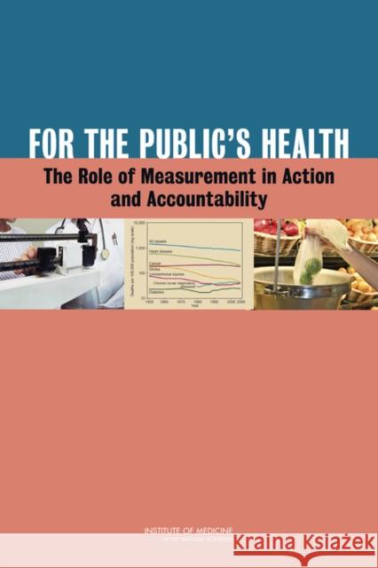 For the Public's Health: The Role of Measurement in Action and Accountability Institute of Medicine 9780309161275 National Academies Press