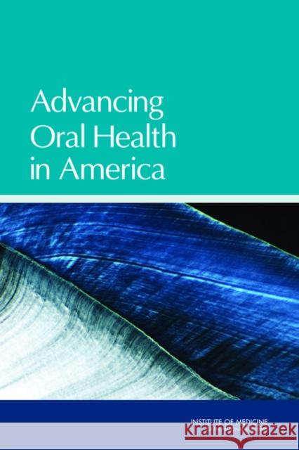 Advancing Oral Health in America Committee on an Oral Health Initiative Institute of Medicine  9780309186308 National Academies Press