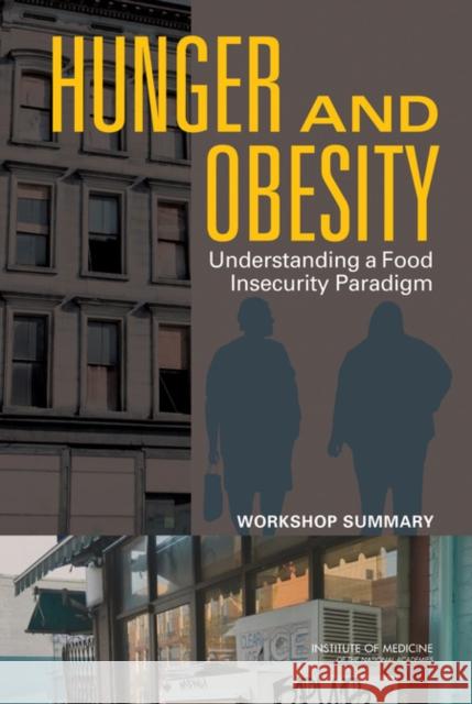 Hunger and Obesity: Understanding a Food Insecurity Paradigm: Workshop Summary Institute of Medicine 9780309187428