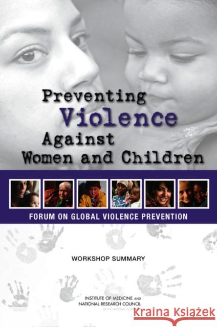 Preventing Violence Against Women and Children : Workshop Summary Forum on Global Violence Prevention Institute of Medicine Deepali M. Patel 9780309211512 National Academies Press