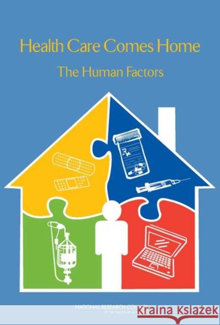 Health Care Comes Home: The Human Factors National Research Council 9780309212366 National Academies Press