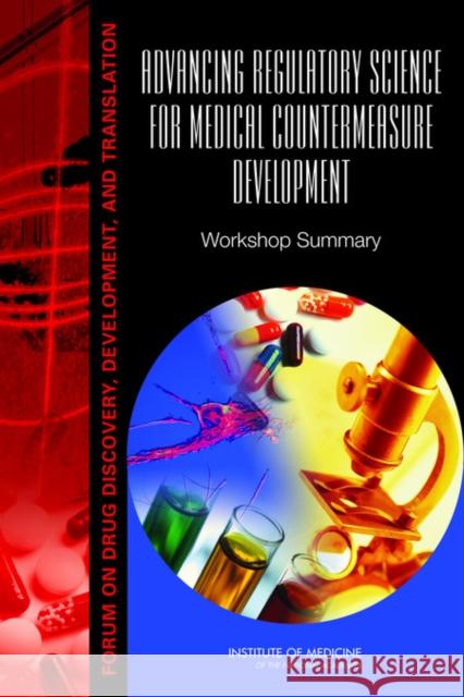 Advancing Regulatory Science for Medical Countermeasure Development: Workshop Summary: Forum on Drug Discovery, Development, and Translation Institute of Medicine 9780309214902 National Academies Press