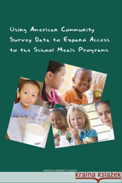Using American Community Survey Data to Expand Access to the School Meals Programs Panel on Estimating Children Eligible for School Nutrition Programs Using the American Community Survey 9780309257206 National Academies Press