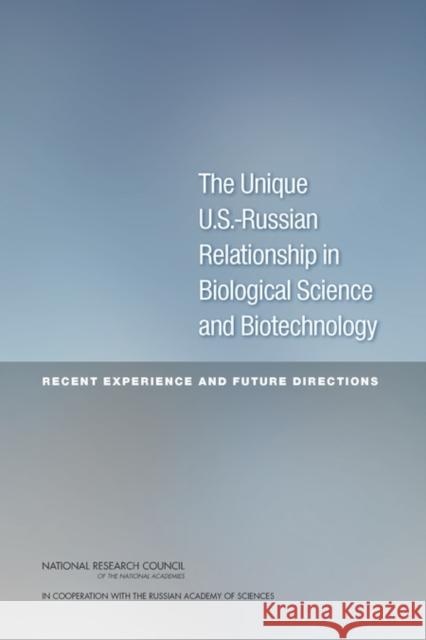 The Unique U.S.-Russian Relationship in Biological Science and Biotechnology : Recent Experience and Future Directions Russian Academy of Sciences 9780309269803 National Academies Press