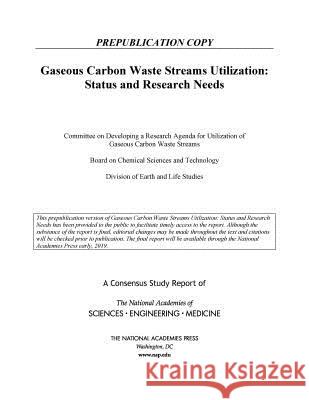 Gaseous Carbon Waste Streams Utilization: Status and Research Needs National Academies of Sciences Engineeri Division on Earth and Life Studies       Board on Chemical Sciences and Technol 9780309483360