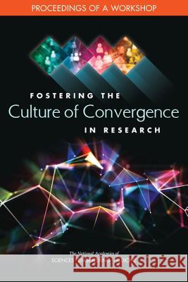 Fostering the Culture of Convergence in Research: Proceedings of a Workshop National Academies of Sciences Engineeri Division on Earth and Life Studies 9780309484954