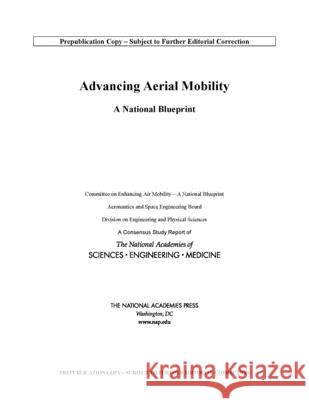 Advancing Aerial Mobility: A National Blueprint National Academies of Sciences Engineeri Division on Engineering and Physical Sci Aeronautics and Space Engineering Boar 9780309670265
