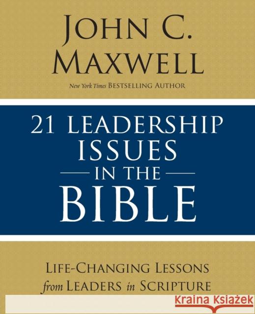 21 Leadership Issues in the Bible: Life-Changing Lessons from Leaders in Scripture Maxwell, John C. 9780310086246 Thomas Nelson