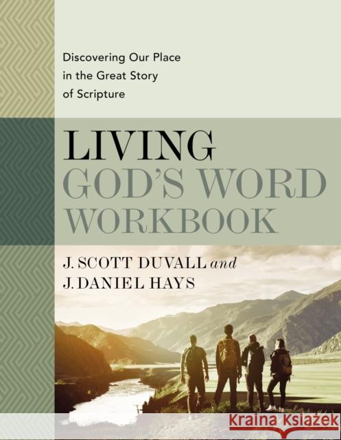 Living God's Word Workbook: Discovering Our Place in the Great Story of Scripture J. Scott Duvall J. Daniel Hays 9780310109143 Zondervan Academic