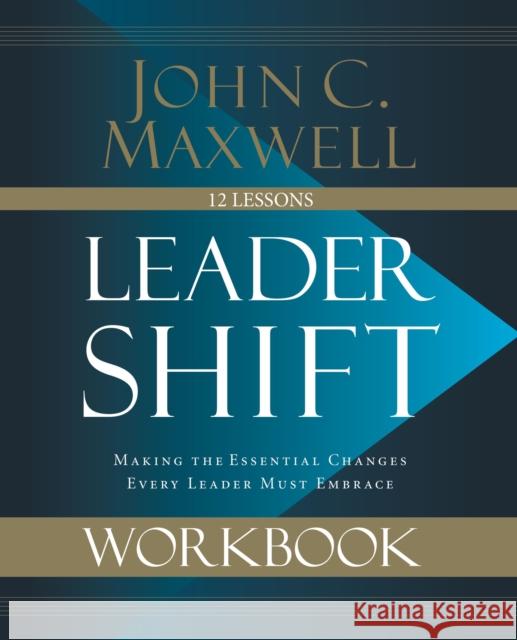 Leadershift Workbook: Making the Essential Changes Every Leader Must Embrace John C. Maxwell 9780310109884 Thomas Nelson
