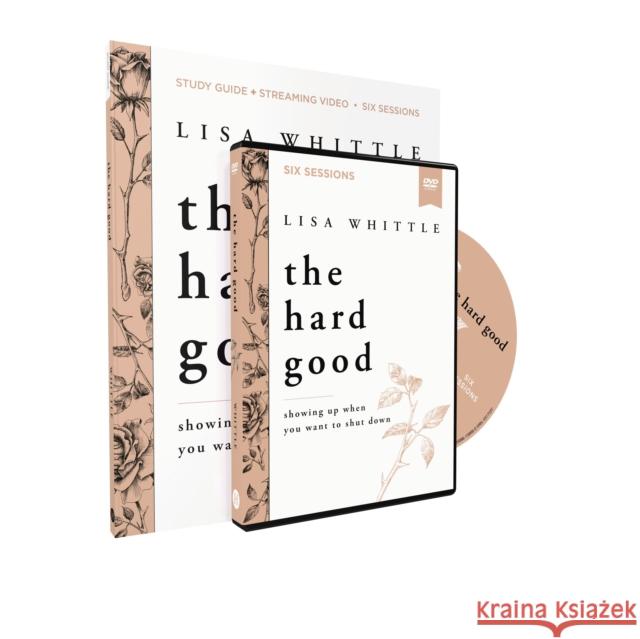 The Hard Good Study Guide with DVD: Showing Up When You Want to Shut Down Lisa Whittle 9780310138679