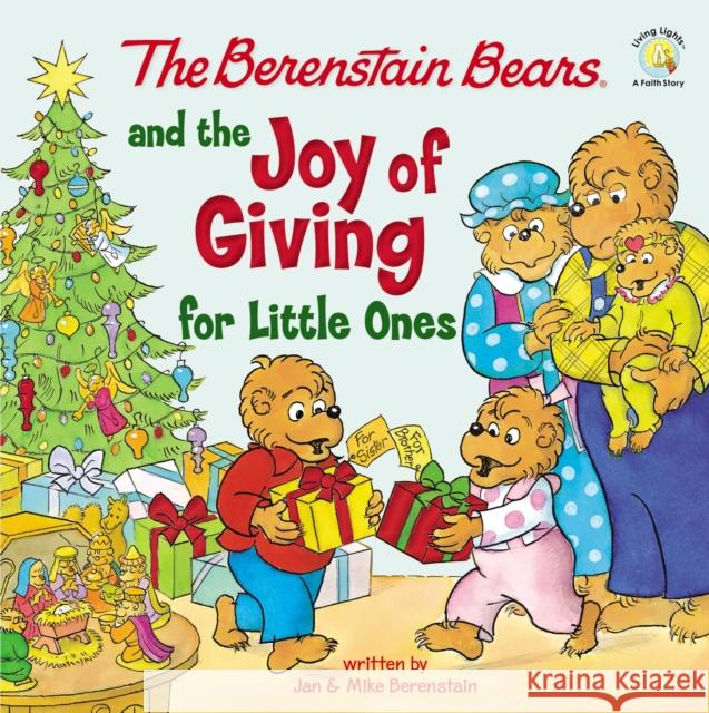 The Berenstain Bears and the Joy of Giving for Little Ones: The True Meaning of Christmas Mike Berenstain 9780310139515