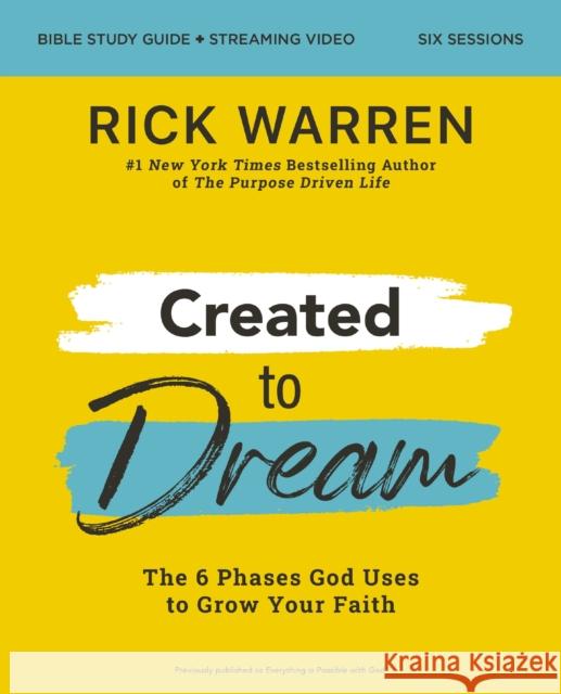 Created to Dream Bible Study Guide plus Streaming Video: The 6 Phases God Uses to Grow Your Faith Rick Warren 9780310162872