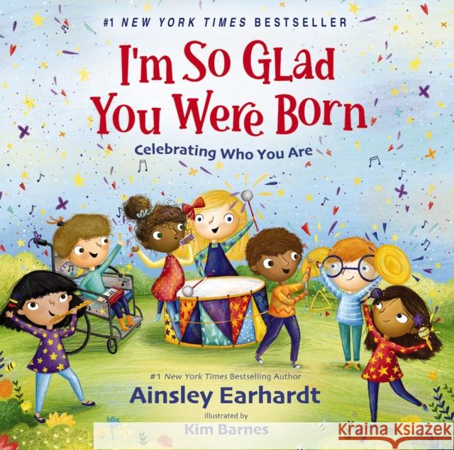 I'm So Glad You Were Born: Celebrating Who You Are Ainsley Earhardt Kim Barnes 9780310163978 Zonderkidz