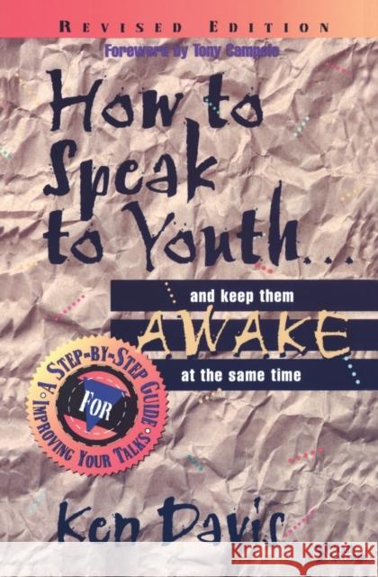 How to Speak to Youth . . . and Keep Them Awake at the Same Time: A Step-By-Step Guide for Improving Your Talks Davis, Ken 9780310201465 Zondervan Publishing Company