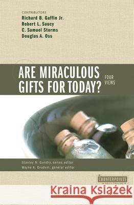 Are Miraculous Gifts for Today?: 4 Views Douglas A. OSS C. Samuel Storms Wayne A. Grudem 9780310201557 Zondervan Publishing Company