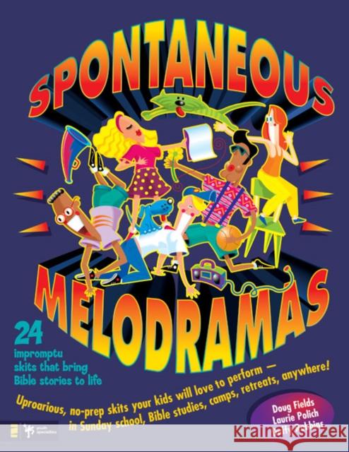 Spontaneous Melodramas: 24 Impromptu Skits That Bring Bible Stories to Life Doug Fields Laurie Polich Duffy Robbins 9780310207757