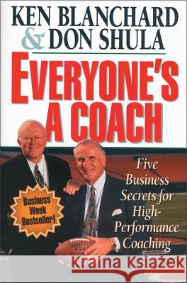 Everyone's a Coach: Five Business Secrets for High-Performance Coaching Blanchard, Ken 9780310208150 Zondervan Publishing Company