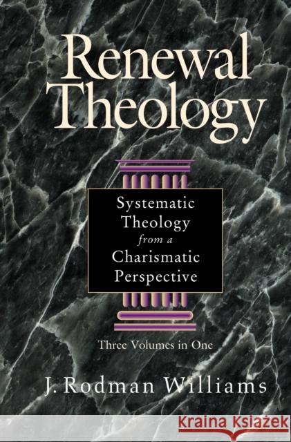Renewal Theology: Systematic Theology from a Charismatic Perspective Rodman Williams J. Rodman Williams 9780310209140 Zondervan Publishing Company