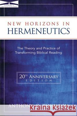 New Horizons in Hermeneutics: The Theory and Practice of Transforming Biblical Reading Anthony C. Thiselton 9780310217626 Zondervan Publishing Company