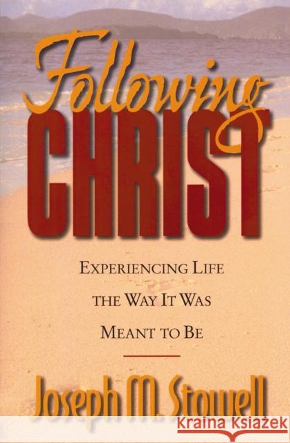 Following Christ: Experiencing Life the Way It Was Meant to Be Stowell, Joseph M. 9780310219347 Zondervan Publishing Company