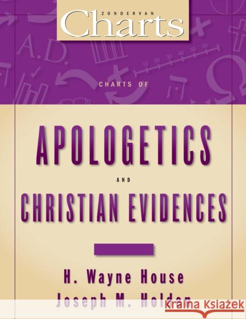 Charts of Apologetics and Christian Evidences H. Wayne House Joseph M. Holden 9780310219378 Zondervan Publishing Company