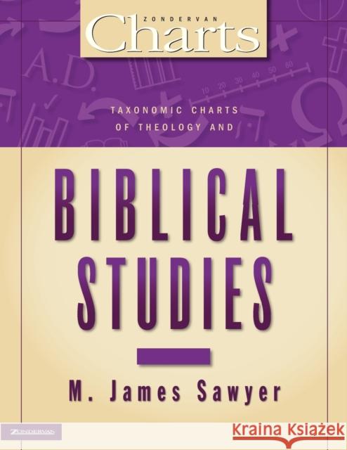 Taxonomic Charts of Theology and Biblical Studies M. James Sawyer John D. Hannah Joseph Holden 9780310219934 Zondervan Publishing Company