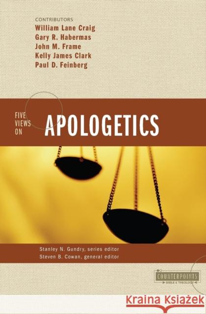 Five Views on Apologetics Steven B. Cowan Stanley N. Gundry William Lane Craig 9780310224761 Zondervan Publishing Company