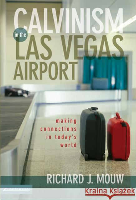 Calvinism in the Las Vegas Airport: Making Connections in Today's World Mouw, Richard J. 9780310231974 Zondervan Publishing Company
