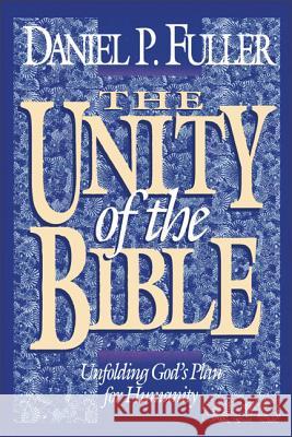 The Unity of the Bible: Unfolding God's Plan for Humanity Daniel P. Fuller John Piper 9780310234043 Zondervan Publishing Company