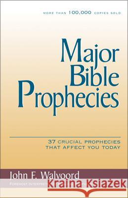Major Bible Prophecies: 37 Crucial Prophecies That Affect You Today John F. Walvoord 9780310234678 Zondervan Publishing Company