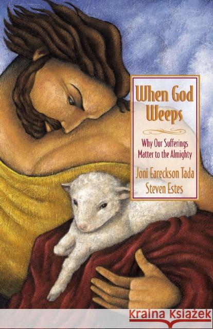 When God Weeps: Why Our Sufferings Matter to the Almighty Tada, Joni Eareckson 9780310238355