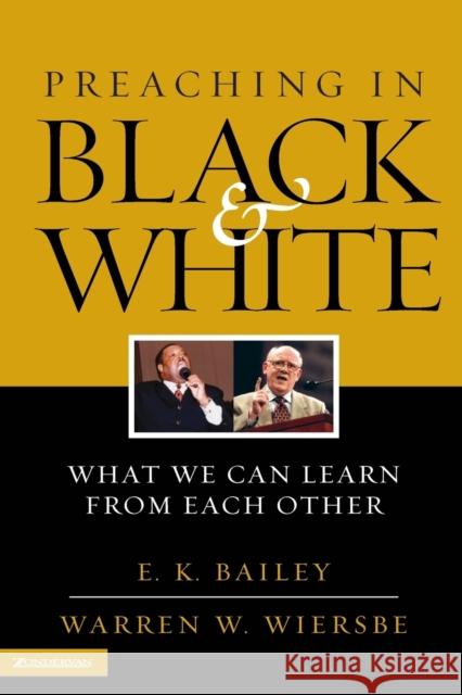 Preaching in Black and White: What We Can Learn from Each Other Bailey, E. K. 9780310240990 Zondervan Publishing Company