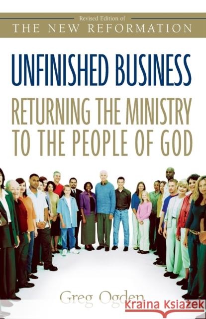 Unfinished Business: Returning the Ministry to the People of God Greg Ogden Greg Odgen 9780310246190 Zondervan Publishing Company