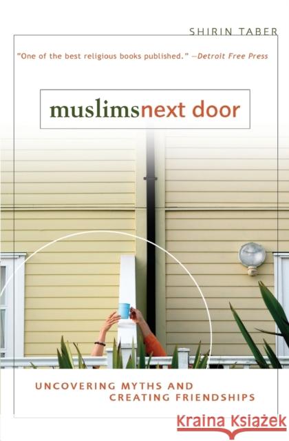 Muslims Next Door: Uncovering Myths and Creating Friendships Taber, Shirin 9780310255642 Zondervan Publishing Company
