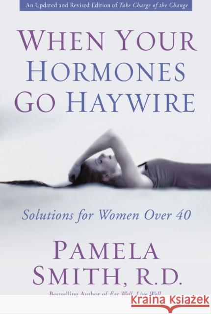 When Your Hormones Go Haywire: Solutions for Women Over 40 Pamela M. Smith 9780310257363 Zondervan Publishing Company