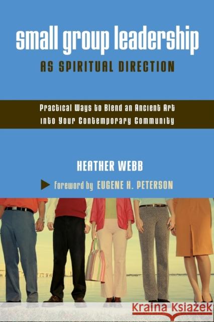 Small Group Leadership as Spiritual Direction: Practical Ways to Blend an Ancient Art Into Your Contemporary Community Webb, Heather Parkinson 9780310259527 Zondervan Publishing Company