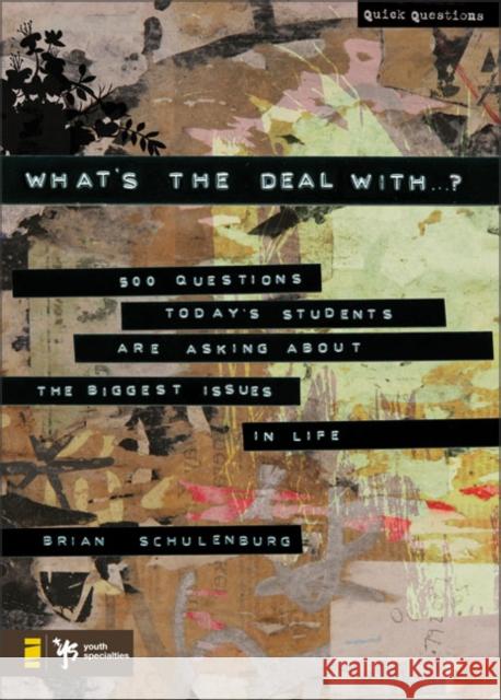 What's the Deal with ...?: 500 Questions Today's Students Are Asking about the Biggest Issues in Life Schulenburg, Brian 9780310273646 Zondervan/Youth Specialties