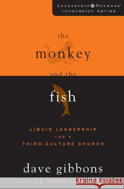 The Monkey and the Fish: Liquid Leadership for a Third-Culture Church Gibbons, Dave 9780310276029 Zondervan