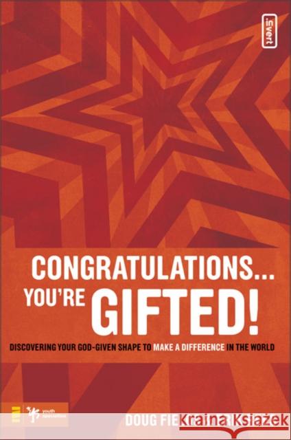 Congratulations ... You're Gifted!: Discovering Your God-Given Shape to Make a Difference in the World Fields, Doug 9780310277255 Zondervan/Youth Specialties